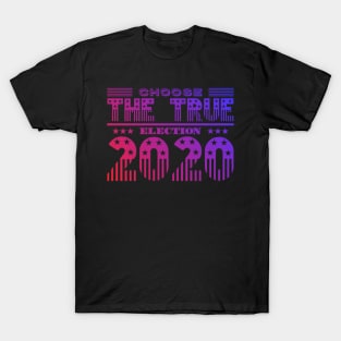 Choose The True! Election 2020 USA Methodology Awareness T-Shirt